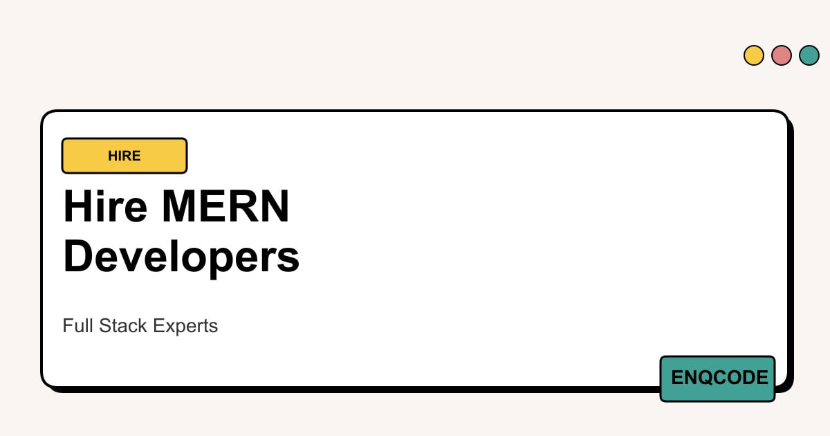 Hire MERN Developers | Full Stack Experts | ENQCODE Technologies